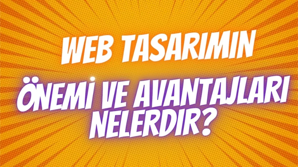 web tasarımın önemi ve avantajları nelerdir